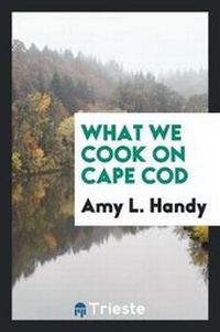 Enlarge image Cover: What We Cook on Cape Cod - Trieste Publishing