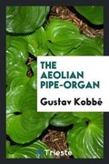 Cover: The Aeoloian Pipe-Organ - Trieste Publishing