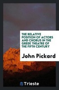 Enlarge image Cover: The Relative Position of Actors and Chorus in the Greek Theatre of the Fifth Century - Trieste Publishing