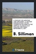 Cover: A Century of Medicine and Chemistry - Trieste Publishing