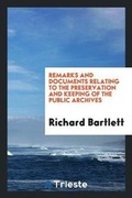 Cover: Remarks and Documents Relating to the Preservation and Keeping of the Public Archives - Trieste Publishing