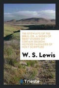 Cover: The Byeways of the Bible; Or, a Series of Brief Studies on Certain Seldom Noticed Passages of Holy Scripture - Trieste Publishing