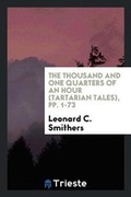 Cover: The Thousand and One Quarters of an Hour (Tartarian Tales), Pp. 1-73 - Trieste Publishing