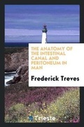 Cover: The Anatomy of the Intestinal Canal and Peritoneum in Man - Trieste Publishing