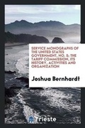 Cover: Service Monographs of the United States Government, No. 5; The Tariff Commission, Its History, Activities and Organization - Trieste Publishing