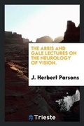 Cover: The Arris and Gale Lectures on the Neurology of Vision. - Trieste Publishing