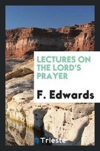 Enlarge image Cover: Lectures on the Lord's Prayer - Trieste Publishing