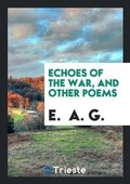 Cover: Echoes of the War, and Other Poems - Trieste Publishing