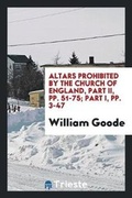 Cover: Altars Prohibited by the Church of England, Part II, Pp. 51-75; Part I, Pp. 3-47 - Trieste Publishing