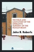 Cover: The Field and Limitation of the Operative Surgery of the Human Brain - Trieste Publishing