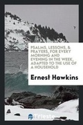 Cover: Psalms, Lessons, & Prayers, for Every Morning and Evening in the Week, Adapted to the Use of a Household - Trieste Publishing