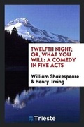 Cover: Twelfth Night; Or, What You Will - Trieste Publishing