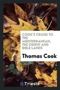 Cover: Cook's Cruise to the Mediterranean, the Orient and Bible Lands by the ... - Trieste Publishing