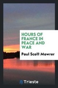 Cover: Hours of France in Peace and War - Trieste Publishing