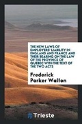 Cover: The New Laws of Employers' Liability in England and France and Their Bearing on the Law of the Province of Quebec with the Text of the Two Acts - Trieste Publishing