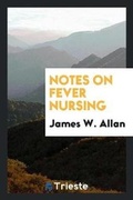 Cover: Notes on Fever Nursing - Trieste Publishing