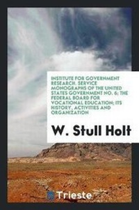 Abbildung von: Institute for Government Research. Service Monographs of the United States Government No. 6; The Federal Board for Vocational Education; Its History, Activities and Organization - Trieste Publishing