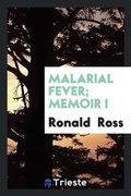 Cover: Malarial Fever; Memoir I - Trieste Publishing