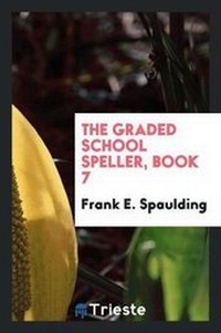 Enlarge image Cover: The Graded School Speller, Book 7 - Trieste Publishing