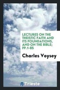 Cover: Lectures on the Theistic Faith and Its Foundations, and on the Bible; Pp.1-85 - Trieste Publishing