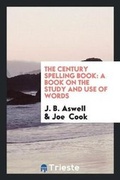 Cover: The Century Spelling Book - Trieste Publishing