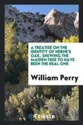 Cover: A Treatise on the Identity of Herne's Oak, Shewing the Maiden Tree to Have Been the Real One - Trieste Publishing