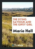 Cover: The Dying Saviour and the Gipsy Girl - Trieste Publishing
