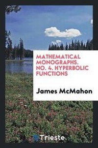 Enlarge image Cover: Mathematical Monographs. No. 4. Hyperbolic Functions - Trieste Publishing