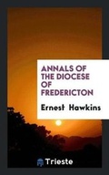 Cover: Annals of the Diocese of Fredericton - Trieste Publishing