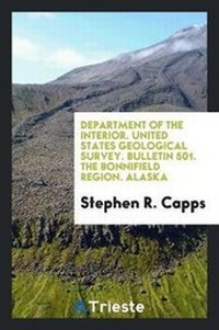 Abbildung von: Department of the Interior. United States Geological Survey. Bulletin 501. the Bonnifield Region. Alaska - Trieste Publishing