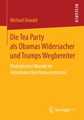 Cover: Die Tea Party als Obamas Widersacher und Trumps Wegbereiter - Springer VS