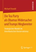 Cover: Die Tea Party als Obamas Widersacher und Trumps Wegbereiter - Springer VS
