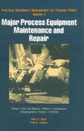Cover: Practical Machinery Management for Process Plants: Major Process Equipment Maintenance and Repair v. 4 - Gulf Publishing Co