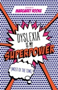 Cover: Dyslexia is My Superpower (Most of the Time) - Jessica Kingsley Publishers