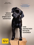 Cover: Wenn Hunde sprechen k&ouml;nnten und Menschen richtig zuh&ouml;ren - Gr&auml;fe und Unzer