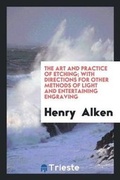 Cover: The Art and Practice of Etching - Trieste Publishing