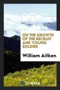 Cover: On the Growth of the Recruit and Young Soldier - Trieste Publishing