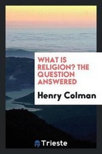 Enlarge image Cover: What Is Religion? the Question Answered - Trieste Publishing
