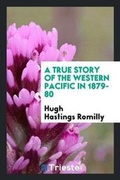 Cover: A True Story of the Western Pacific in 1879-80 - Trieste Publishing