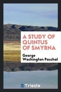 Cover: A Study of Quintus of Smyrna - Trieste Publishing