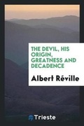 Cover: The Devil, His Origin, Greatness and Decadence - Trieste Publishing