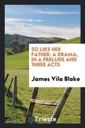 Cover: So Like Her Father - Trieste Publishing