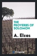 Cover: The Proverbs of Solomon, Tr. with Notes, by A. Elzas - Trieste Publishing