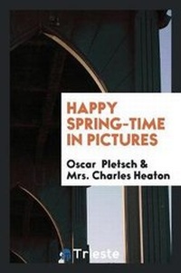 Enlarge image Cover: Happy Spring-Time in Pictures - Trieste Publishing