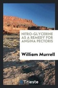Cover: Nitro-Glycerine as a Remedy for Angina Pectoris - Trieste Publishing