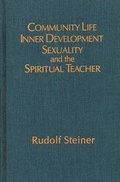 Cover: Community Life, Inner Development, Sexuality and the Spiritual Teacher - SteinerBooks, Inc