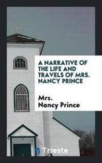 Abbildung von: A Narrative of the Life and Travels of Mrs. Nancy Prince - Trieste Publishing