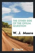 Cover: The Other Side of the Opium Question - Trieste Publishing