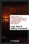 Cover: Germania. a Lyrical Drama. in a Prologue, Two Scenes and Epilogue - Trieste Publishing
