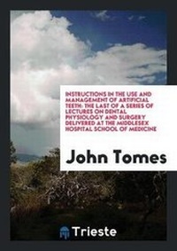 Enlarge image Cover: Instructions in the Use and Management of Artificial Teeth - Trieste Publishing
